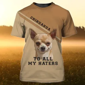 3D Dog T Shirts, Chihuahua To All My Haters Brown All Over Print T-Shirt, Gift For Pet Loves