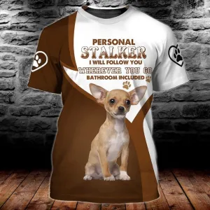 3D Dog T Shirts, Personal Stalker Chihuahua All Over Print T-Shirt, Gift For Pet Loves