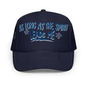 As long as The Spirit leads me Foam trucker hat - StyleMZ